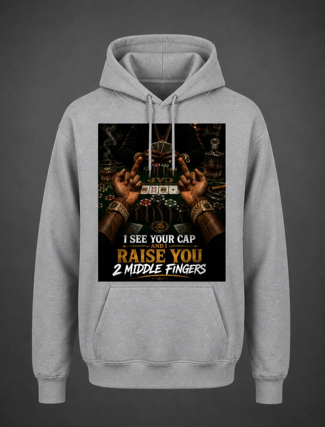 I SEE YOUR CAP AND I RAISE YOU 2 MIDDLE FINGERS HOODIES