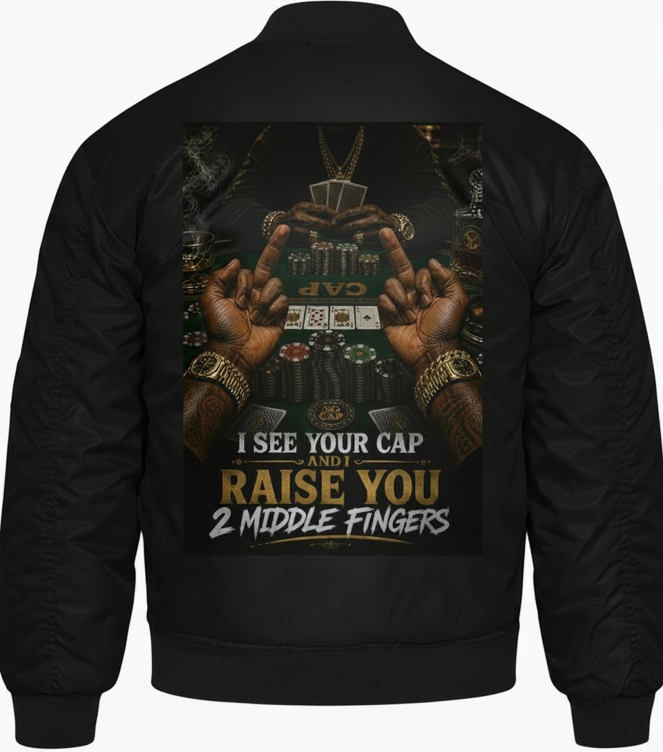 I SEE YOUR CAP AND I RAISE YOU 2 MIDDLE FINGERS BOMBER JACKET