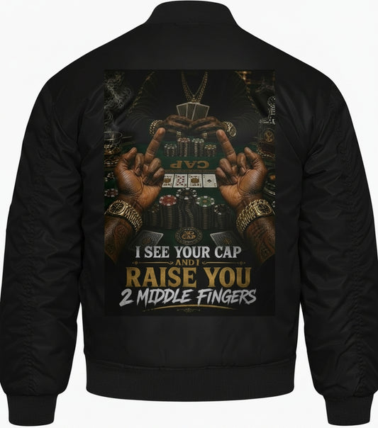 I SEE YOUR CAP AND I RAISE YOU 2 MIDDLE FINGERS BOMBER JACKET