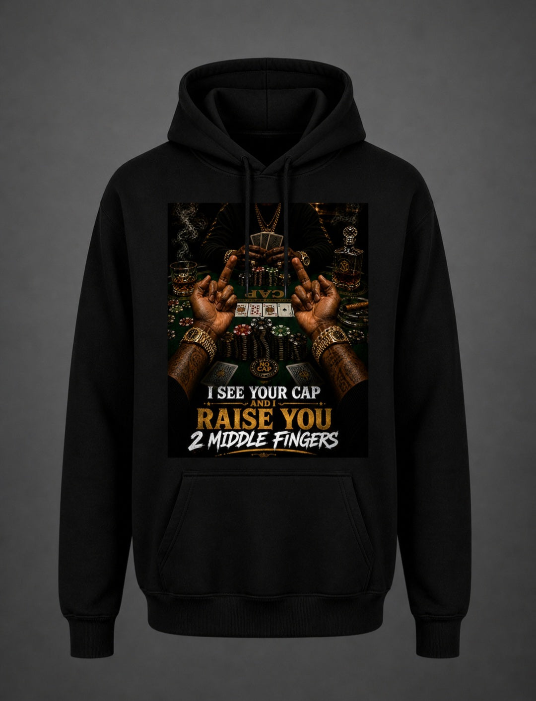 I SEE YOUR CAP AND I RAISE YOU 2 MIDDLE FINGERS HOODIES