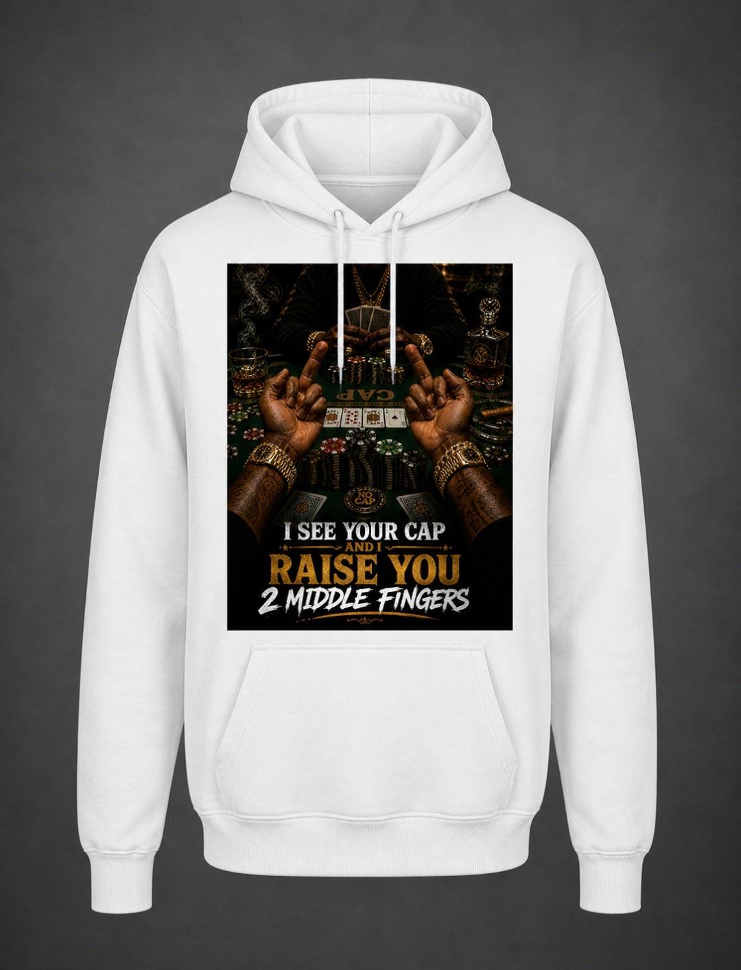 I SEE YOUR CAP AND I RAISE YOU 2 MIDDLE FINGERS HOODIES